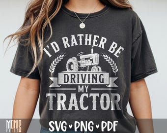 I'd Rather Be Driving My Tractor SVG PNG Farm Tractor Shirt Design Cut File for Cricut Silhouette Printable Clipart Sublimation