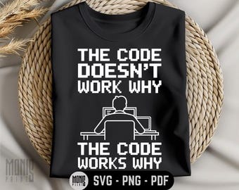 The Code Doesn't Work Why The Code Works Why SVG PNG PDF Computer Engineering svg Programmer svg Coding svg Computer Science svg Developer