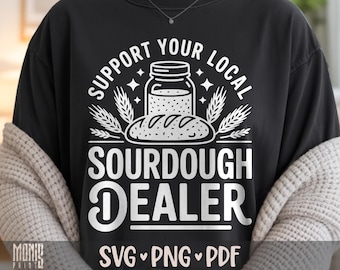 Support Your Local Sourdough Dealer SVG PNG Sourdough Baker Shirt Design Cut File for Cricut Silhouette Printable Clipart Sublimation