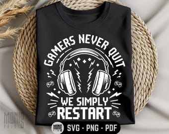 Gamers Never Quit We Simply Restart SVG PNG PDF Gaming svg Funny Gamer svg Video Games svg Gamer Quotes svg Funny Gaming Quote svg