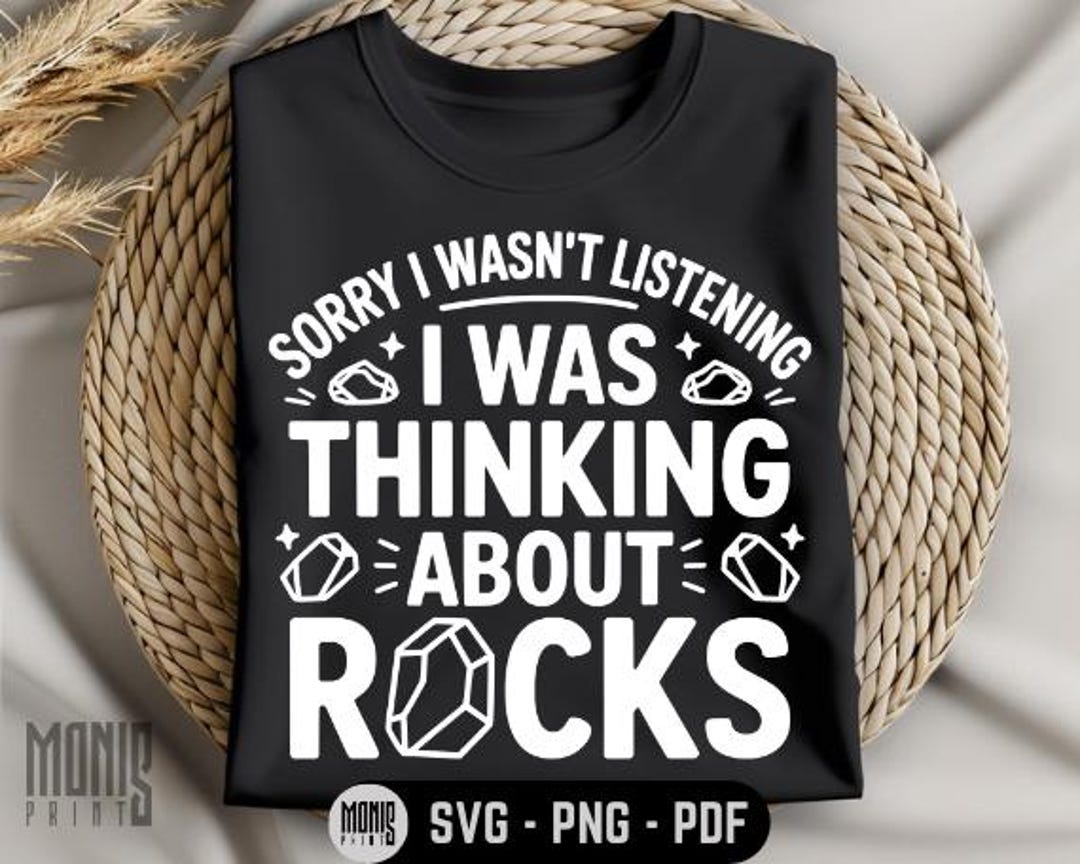 Sorry I Wasn't Listening I Was Thinking About Rocks SVG PNG PDF Funny ...