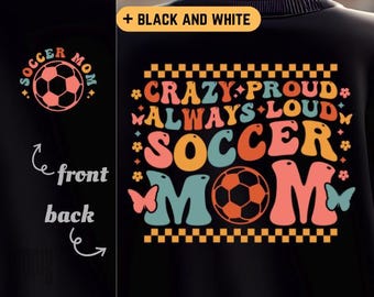 Crazy Proud Always Loud Soccer Mom SVG PNG Soccer Mom Shirt Design Cut File for Cricut Silhouette Printable Clipart Sublimation