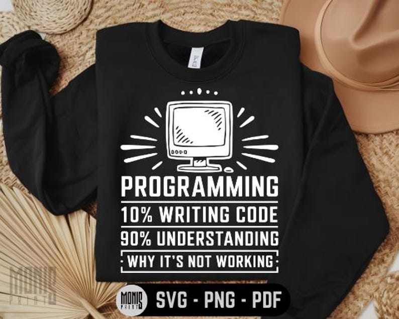 May include: Black sweatshirt with a white graphic of a computer monitor and the text "PROGRAMMING 10% WRITING CODE 90% UNDERSTANDING WHY IT'S NOT WORKING:"