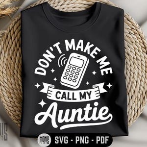 Don’t Make Me Call My Auntie SVG PNG PDF Baby Auntie svg Funny Newborn svg Newborn Quotes svg Auntie Loves Me svg Funny Auntie svg