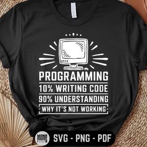 May include: Black t-shirt with a white computer monitor graphic and the text "PROGRAMMING 10% WRITING CODE 90% UNDERSTANDING WHY IT'S NOT WORKING".