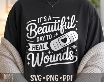 It's A Beautiful Day To Heal Wounds SVG PNG Wound Care Nurse Shirt Design Cut File for Cricut Silhouette Printable Clipart Sublimation
