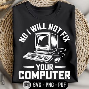 Peut inclure: T-shirt noir avec du texte blanc qui dit "Non, je ne réparerai pas votre ordinateur". Le texte est entouré d'un moniteur d'ordinateur et d'un clavier de style rétro.