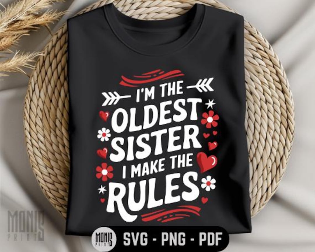 I'm the Oldest Sister I Make the Rules SVG PNG PDF Funny Oldest Sister