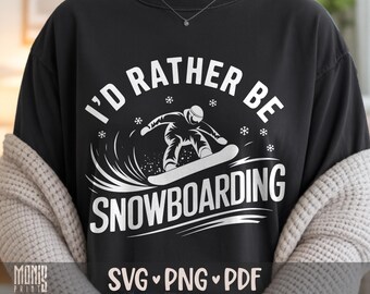 I'd Rather Be Snowboarding SVG PNG Funny Snowboarding Shirt Design Cut File for Cricut Silhouette Printable Clipart Sublimation