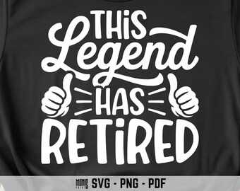 This Legend Has Retired SVG PNG Funny Retirement Shirt Design Cut File for Cricut Silhouette Printable Clipart Sublimation