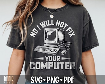 No I Will Not Fix Your Computer SVG PNG PDF Computer Engineering svg Programmer svg Coding svg Funny Developer svg Tech Support svg Code svg