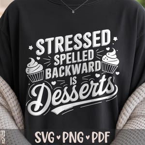 Stressed Spelled Backward Is Desserts SVG PNG Funny Cupcake Lover Shirt Design Cut File for Cricut Silhouette Printable Clipart Sublimation