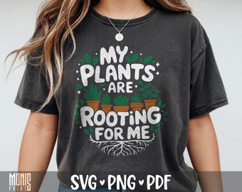 Mina växter hejar på mig SVG PNG trädgårdsskötsel växtälskare skjorta design klippfil för Cricut silhuett utskrivbar clipart sublimering