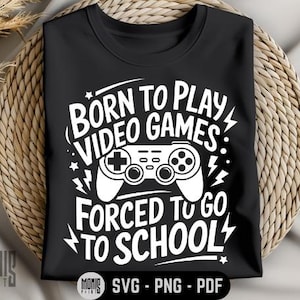 Geboren, um Videospiele zu spielen Gebunden, zur Schule zu gehen SVG PNG PDF Gaming svg Lustiges Gamer svg Videospiele Zitate svg Lustiges Gaming-Zitat