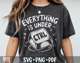 Tutto è sotto controllo SVG PNG Divertente design per maglietta da programmatore per programmazione File di taglio per Cricut Silhouette Clipart stampabile Sublimazione