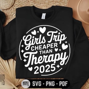 Girl&#39;s Trip Cheaper Than Therapy 2025 SVG PNG PDF Girls Trip 2025 svg Girls Weekend svg Girls Vacation 2025 svg Girls Travel svg Road Trip
