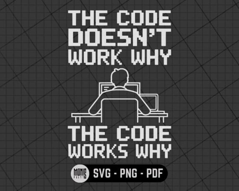 The Code Doesn't Work Why the Code Works Why SVG PNG PDF Computer ...