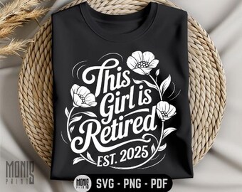 This Girl Is Retired Est 2025 SVG PNG PDF Officially Retired svg Retired Quotes svg Funny Retirement svg Retired 2025 svg Happy Retirement