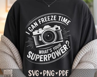 I Can Freeze Time What's Your Superpower SVG PNG Photographer Shirt Design Cut File for Cricut Silhouette Printable Clipart Sublimation