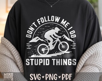 Folge mir nicht, ich mache dumme Sachen SVG PNG PDF Mountainbike svg Sportrad svg Radfahrer svg Fahrradliebhaber svg Mountainbiken svg Radfahren