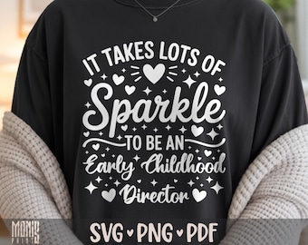 It Takes Lots Of Sparkle To Be An Early Childhood Director SVG PNG Childcare Director Shirt Design Cut File for Cricut Clipart Sublimation