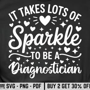 May include: Black t-shirt featuring the white text: "IT TAKES LOTS OF Sparkle TO BE A Diagnostician." The design includes hearts and stars. The bottom of the image has text: "MONIO SVG - PNG - PDF | BUY 2 GET 30% OFF."