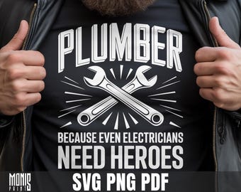 Plumber Because Even Electricians Need Heroes SVG PNG PDF Plumber Shirt Design Cut File for Cricut Silhouette Printable Clipart Sublimation
