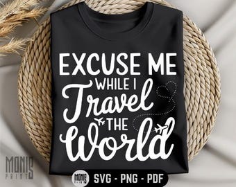 Excuse Me While I Travel The World SVG PNG PDF Traveler svg Travel Lover svg Funny Travel svg Travel Quote svg Airplane Mode svg