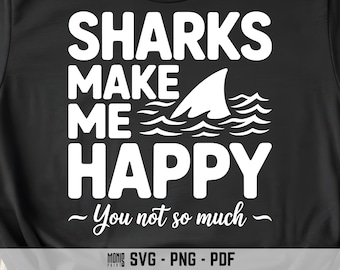 Sharks Make Me Happy You Not So Much SVG PNG PDF Shark svg Shark Quote svg Shark Saying svg Shark Lover svg Sea Life svg Funny Shark svg