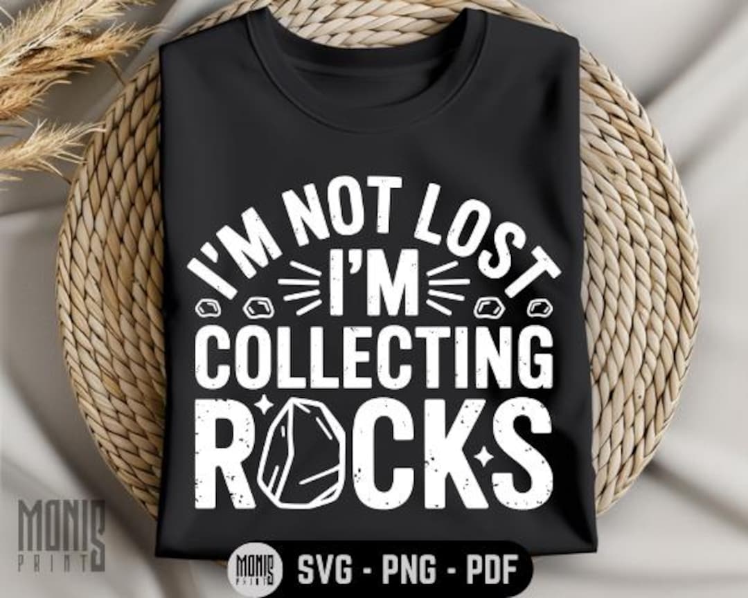 I'm Not Lost I'm Collecting Rocks SVG PNG PDF Funny Geologist Svg Rock ...