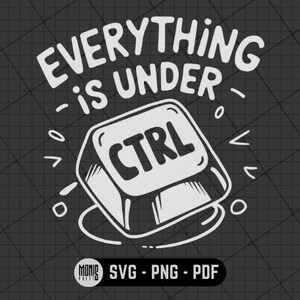 Everything is Under Ctrl SVG PNG Funny Programmer Coding Shirt Design ...