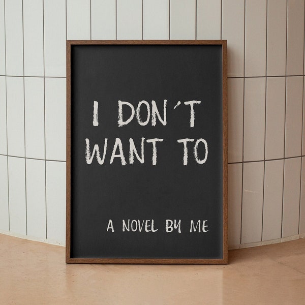 I Dont Want To a Novel By Me Handwritten Print instant download