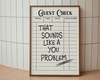 That sounds like a you Problem Wall Art Handwritten Guest Check Poster instant large Print instant download