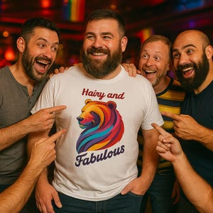 Gay Bear &quot;Hairy and Fabulous&quot; T-Shirt, Bear Pride, LGBTQ Pride Apparel, Funny Bear Pride Shirt, Gift for Gay Men, Scruff Shirt, Gay Pride