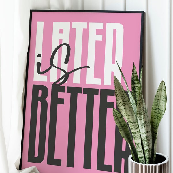 Later Is Better Print | Typography Poster | Minimalist | Pink | Wall Art | Home Decor | Office Decor | Modern |  *INSTANT DOWNLOAD*