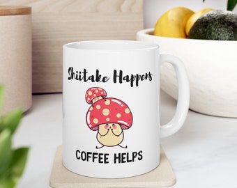 Shiitake Happens Mushroom Mug, Funny Mushroom Mug Gift, Cute Mushroom Mug, Mushroom Mug Printed Both Sides, Mushroom Decor