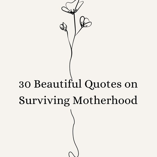 30 Inspiring Quotes on Surviving Motherhood | Empowering Moms Everywhere | Motherhood Journey | Digital Download PDF | Mother's Day