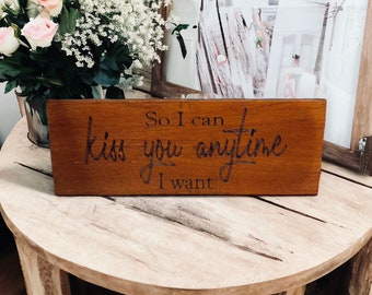 Laser Engraved Oak Wood Decorative Sign. 'So I can Kiss You Anytime I want'