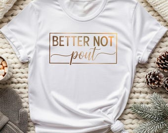 Better Not Pout Christmas Shirt: Holiday T-Shirt, Gildan Cotton Tee, Minimal Festive Design
