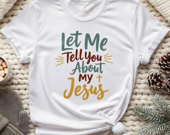 Let Me Tell You About My Jesus T-Shirt: Gildan 64000 Christian Tee