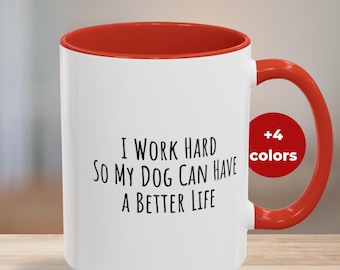 Dog Lover Coffee Mug: I Work Hard For My Dog, 11oz/15oz