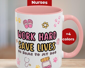 Work Hard, Save Lives, Go Home to My Dog, Coffee Mug, Nurse Gift, Cute Dog Saying, Nurse Pet Mug, Dog lover Gift for Nurses, Dog Nurse Cup
