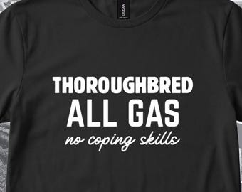 Thoroughbred-All Gas No Coping Skills T-Shirt-OTTB