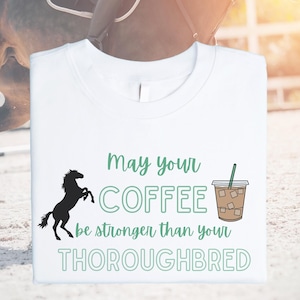 May your coffee be stronger than your Thoroughbred T-Shirt