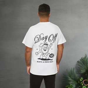 Cartoon Mascot Character T-Shirt with Backprint Shirt Unisex "Day Off Your Have a nice day" Retro Fashion Shirt with Funny Backprint Design