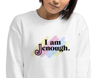 I am Jenough Sweatshirt | Fun Twist on Movie Slogan Sweater | Ideal gift for Jen, Jenn, Jenna, Jenny, Jenni, Jennie, Jennifer …