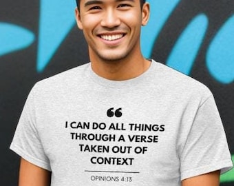 Funny Christian T-Shirt, “I Can Do All Things Through a Verse Taken Out of Context” Shirt, Philippians 4:13 Parody Tee