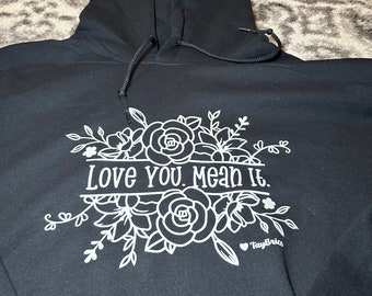 Hoodie  - Floral Love You. Mean it.