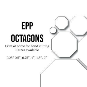 May include: A printable sheet of six different sized octagons for hand cutting. The sizes are 0.25", 0.5", 0.75", 1", 1.5", and 2".