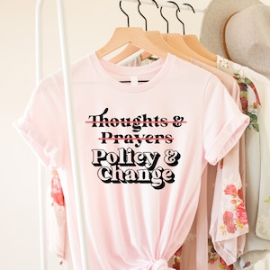 Thoughts And Prayers Policy And Change T-Shirt, Social Justice Shirt, Political Protest Shirt, Policy And Change Shirt, Protest T-shirt